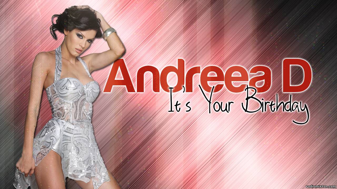 Andreea D – It’s your birthday (single nou)